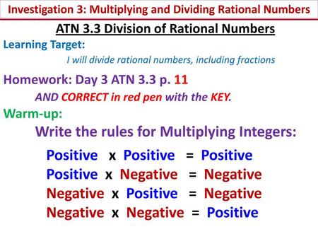 Positive x Positive = Positive Positive x Negative = Negative