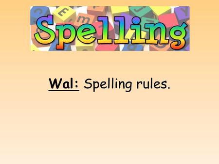 Wal: Spelling rules..