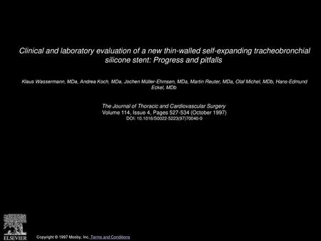 Clinical and laboratory evaluation of a new thin-walled self-expanding tracheobronchial silicone stent: Progress and pitfalls  Klaus Wassermann, MDa,