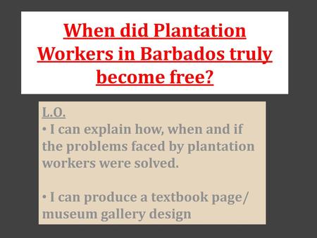 When did Plantation Workers in Barbados truly become free?