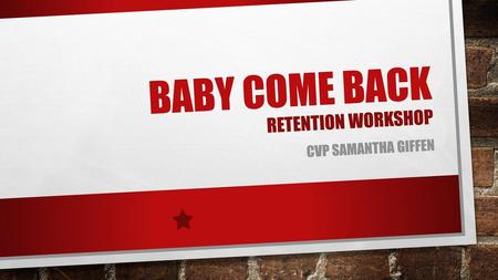 Baby Come Back Retention workshop