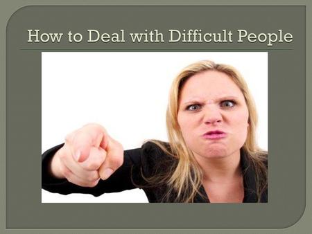 How to Deal with Difficult People