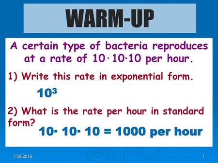 A certain type of bacteria reproduces at a rate of 10·10·10 per hour.