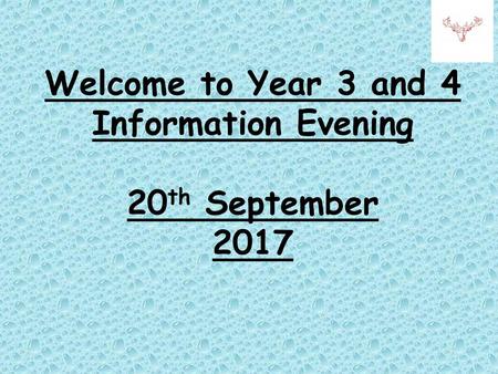 Welcome to Year 3 and 4 Information Evening 20th September 2017