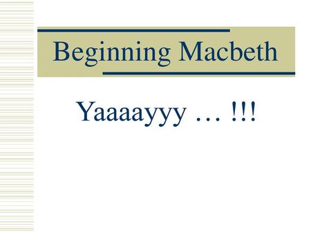 Beginning Macbeth Yaaaayyy … !!!.