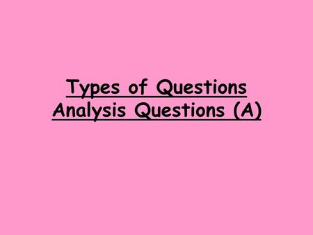 Types of Questions Analysis Questions (A)