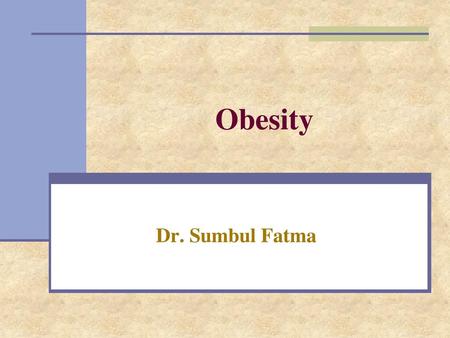 Obesity Dr. Sumbul Fatma.