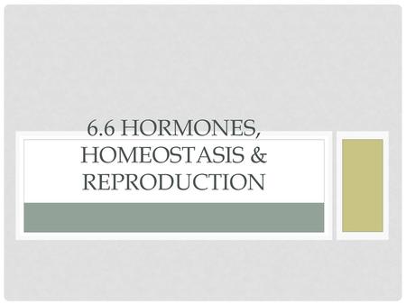 6.6 Hormones, Homeostasis & Reproduction