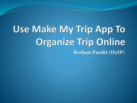 Use Make My Trip App To Organize Trip Online