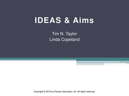 IDEAS & Aims Tim N. Taylor Linda Copeland.