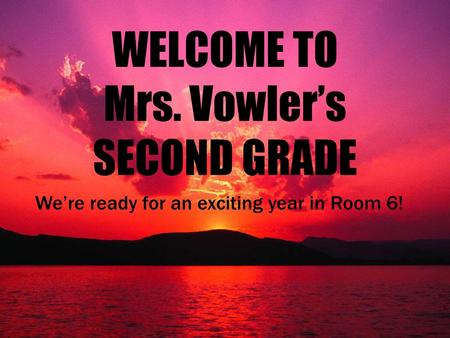 WELCOME TO Mrs. Vowler’s SECOND GRADE