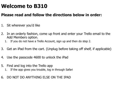 Welcome to B310 Please read and follow the directions below in order: