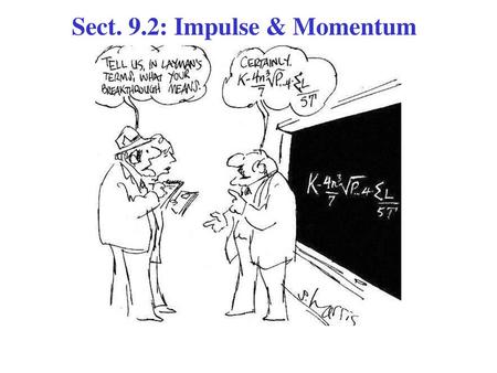 Sect. 9.2: Impulse & Momentum