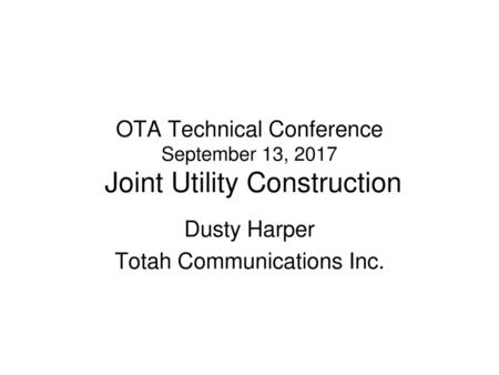 OTA Technical Conference September 13, 2017 Joint Utility Construction