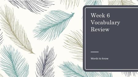 Week 6 Vocabulary Review