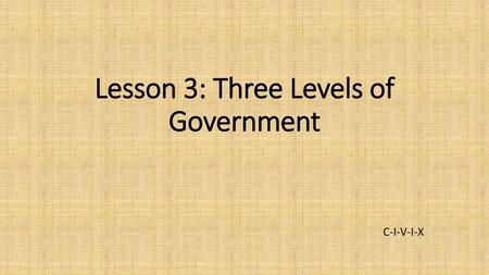 Lesson 3: Three Levels of Government