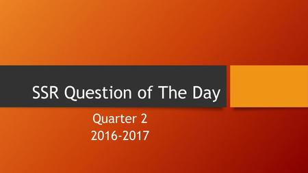 SSR Question of The Day Quarter 2 2016-2017.