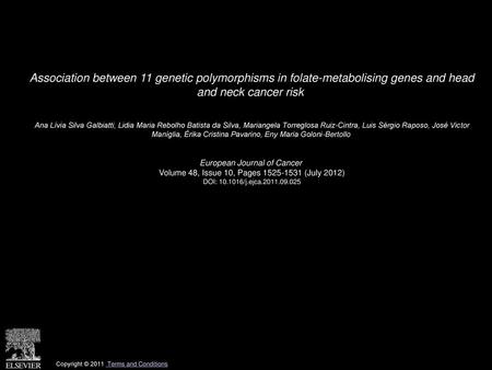 Association between 11 genetic polymorphisms in folate-metabolising genes and head and neck cancer risk  Ana Lívia Silva Galbiatti, Lidia Maria Rebolho.