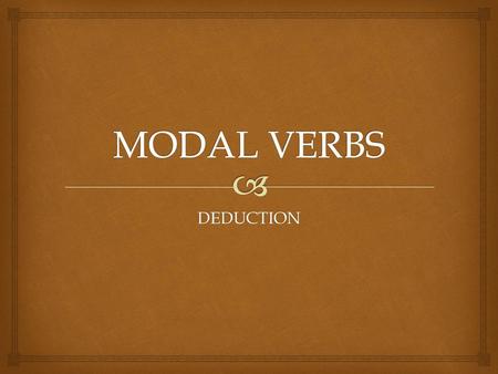 MODAL VERBS DEDUCTION.