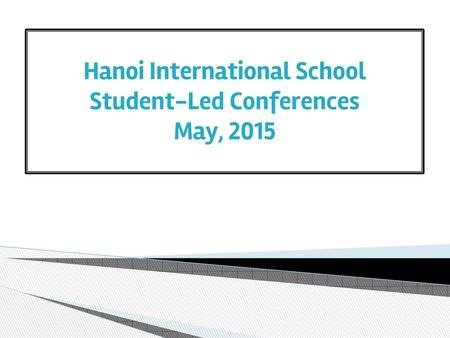 Hanoi International School Student-Led Conferences May, 2015