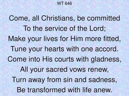 Come, all Christians, be committed To the service of the Lord;