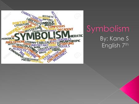 Symbolism By: Kane S English 7th.