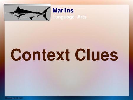 Marlins Language Arts Context Clues Revised 03/25/2012.