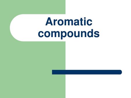 Aromatic compounds.