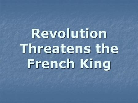 Revolution Threatens the French King