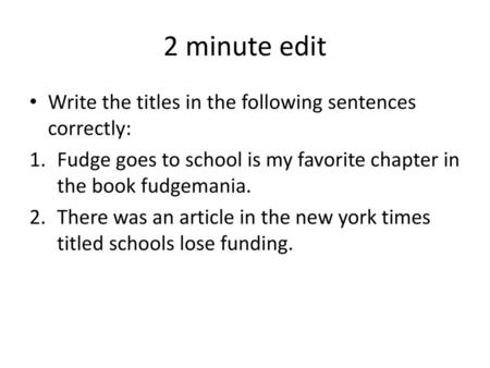 2 minute edit Write the titles in the following sentences correctly: