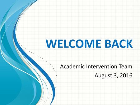 Academic Intervention Team August 3, 2016