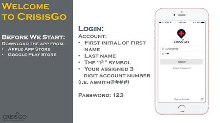 Welcome to CrisisGo Login: Before We Start: Account: