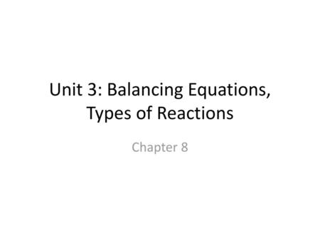 Unit 3: Balancing Equations, Types of Reactions