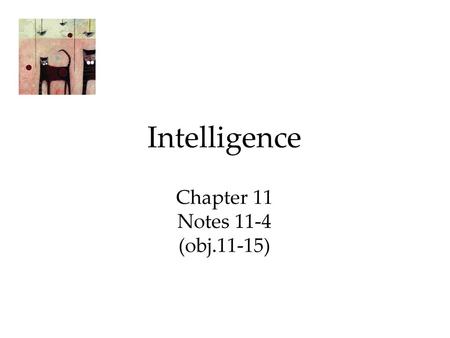 Intelligence Chapter 11 Notes 11-4 (obj.11-15)