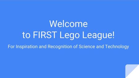 Welcome to FIRST Lego League!