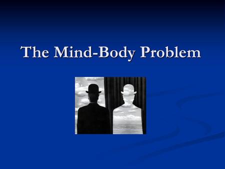 The Mind-Body Problem.