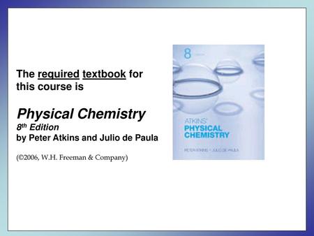 Physical Chemistry The required textbook for this course is