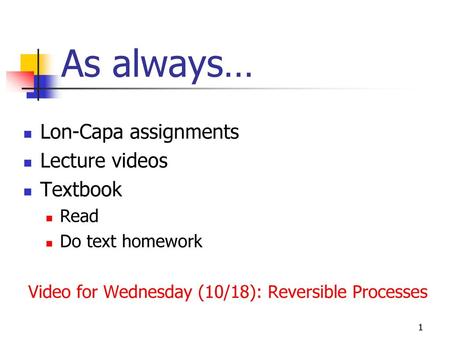 As always… Lon-Capa assignments Lecture videos Textbook Read