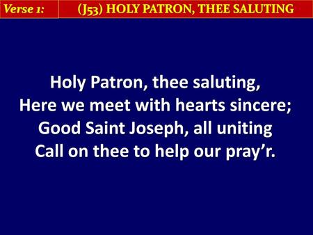 Holy Patron, thee saluting, Here we meet with hearts sincere;