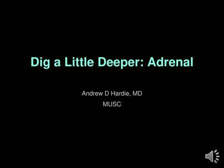 Dig a Little Deeper: Adrenal