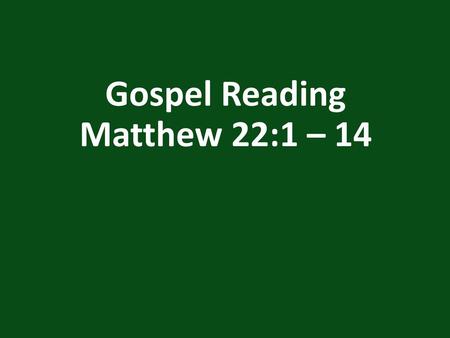 Gospel Reading Matthew 22:1 – 14