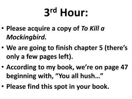 3rd Hour: Please acquire a copy of To Kill a Mockingbird.