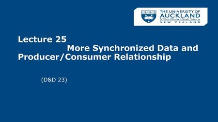 Lecture 25 More Synchronized Data and Producer/Consumer Relationship