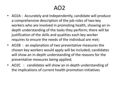 AO2 AO2A : Accurately and independently, candidate will produce a comprehensive description of the job roles of two key workers who are involved in promoting.