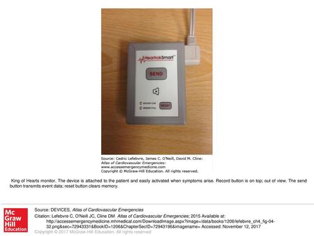 King of Hearts monitor. The device is attached to the patient and easily activated when symptoms arise. Record button is on top; out of view. The send.