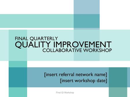 QUALITY IMPROVEMENT FINAL QUARTERLY COLLABORATIVE WORKSHOP