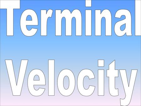 Terminal Velocity.