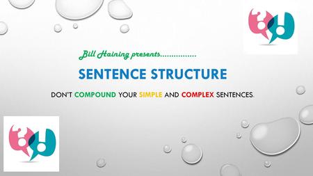 Don’t compound your simple and complex sentences.