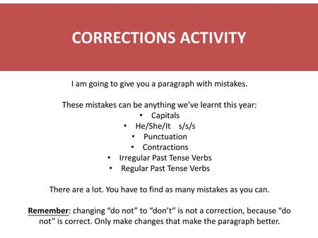 CORRECTIONS ACTIVITY I am going to give you a paragraph with mistakes.