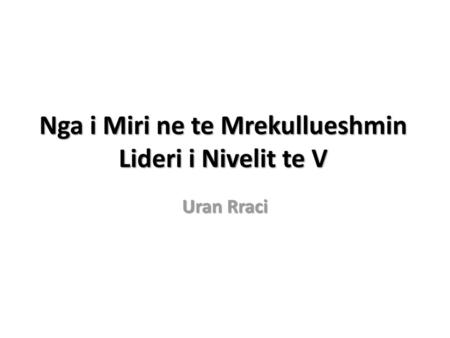 Nga i Miri ne te Mrekullueshmin Lideri i Nivelit te V